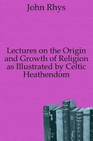 Lectures on the Origin and Growth of Religion as Illustrated by Celtic Heathendom